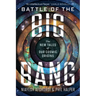 Battle of the Big Bang: The New Tales of Our Cosmic Origins