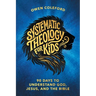 Systematic Theology For Kids - 90 Days To Understand God, Jesus, and the Bible: A Clear, Scripture-Based Introduction to Christian Doctrine for Childr