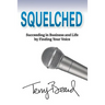 Squelched: Succeeding in Business and Life by Finding Your Voice