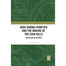 Indo-Burma Frontier and the Making of the Chin Hills: Empire and Resistance