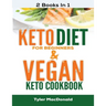 Keto Diet For Beginners AND Vegan Keto Cookbook: 2 Books IN 1