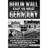 Berlin Wall: History Of Eastern Block, Stasi & The Soviet Iron Curtain