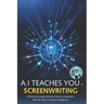 A.I Teaches You Screenwriting: Writing Screenplays Beyond Human Imagination with the help of Artificial Intelligence