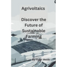 Agrivoltaics - Discover the Future of Sustainable Farming