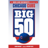 The Big 50: Chicago Cubs: The Men and Moments That Made the Chicago Cubs