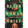 Black Woman Grief: A Guide to Hope and Wholeness