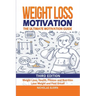 Weight Loss Motivation: The Ultimate Motivation Guide: Weight Loss, Health, Fitness and Nutrition - Lose Weight and Feel Great!