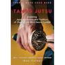 TantŌ Jutsu: Exploring Japanese History and Tradition of Dagger and Short Sword Combat: Reiho, Tantō-Tebiki, Battō-Notõ,