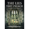 The Lies They Preach: What The Enemy Never Wanted The Church To Know!