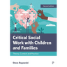 Critical Social Work with Children and Families: Theory, Context and Practice