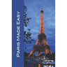 Paris Made Easy: Sights, Restaurants, Hotels, and More (Europe Made Easy Travel Guides) 2022