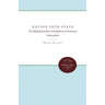 Nation Into State: The Shifting Symbolic Foundations of American Nationalism
