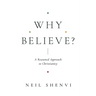 Why Believe?: A Reasoned Approach to Christianity