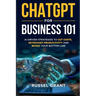 ChatGPT for Business 101: AI-Driven Strategies to Cut Costs, Skyrocket Productivity and Boost Your Bottom Line