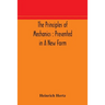 The Principles Of Mechanics: Presented In A New Form