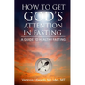 How To Get God's Attention In Fasting: A Guide to Healthy Fasting
