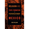 Religion and State Formation in Postrevolutionary Mexico