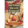 Half Baked Harvest Cookbook: 60+ Healthy Recipe, Simple and Delicious Food