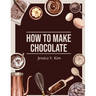 How to Make Chocolate: Delicious and Easy Recipes