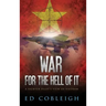 War for the Hell of It: A Fighter Pilot's View of Vietnam