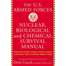 The United States Armed Forces Nuclear, Biological and Chemical Survival Manual: Everything You Need to Know to Protect Yourself and Your Family from
