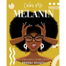 Color Me Melanin: An Affirmation Coloring Book Featuring a Collection of Stress-Relieving Designs
