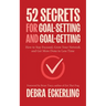 52 Secrets for Goal-Setting and Goal-Getting: How to Stay Focused, Grow Your Network and Get More Done in Less Time