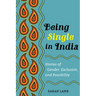 Being Single in India: Stories of Gender, Exclusion, and Possibility Volume 15