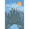Stopping to Feel: One Woman's Journey Toward Generational Healing