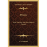 Dreams: What they Are and How they are Caused
