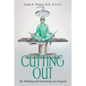 Cutting Out: The Making and Unmaking of a Surgeon