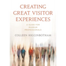 Creating Great Visitor Experiences: A Guide for Museum Professionals