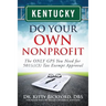 Kentucky Do Your Own Nonprofit: The ONLY GPS You Need for 501c3 Tax Exempt Approval