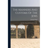 The Manners And Customs Of The Jews: And Other Nations Mentioned In The Bible