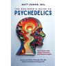 The Beginner's Guide To Psychedelics: How to Reduce Risk, Deepen Connection, and Maximize Insights