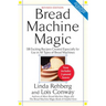 Bread Machine Magic: 138 Exciting New Recipes Created Especially for Use in All Types of Bread Machines