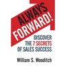 Always Forward!: Discover the 7 Secrets of Sales Success