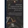 Artisan Expedition to the World's Fair, Chicago [microform]: Organised by the Dundee Courier and the Dundee Weekly News: a Tour of Observation, to Get