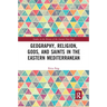 Geography, Religion, Gods, and Saints in the Eastern Mediterranean
