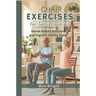 Chair Exercises for Seniors Over 60: Gentle Seated Workouts and Yoga for Healthy Aging