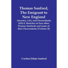 Thomas Sanford, The Emigrant To New England; Ancestry, Life, And Descendants, 1632-4. Sketches Of Four Other Pioneer Sanfords And Some Of Their Descen