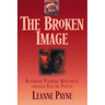 The Broken Image: Restoring Personal Wholeness Through Healing Prayer