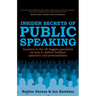Insider Secrets of Public Speaking: Answers to the 50 Biggest Questions on How to Deliver Brilliant Speeches and Presentations
