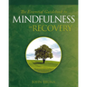 The Essential Guidebook to Mindfulness in Recovery