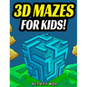 3D Mazes For Kids: Activity Book For Kids Workbook Full of Activities, Puzzles, and Games for Children