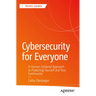 Cybersecurity for Everyone: A Human-Centered Approach to Protecting Yourself and Your Community