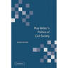 Max Weber's Politics of Civil Society