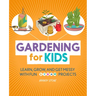 Gardening for Kids: Learn, Grow, and Get Messy with Fun Steam Projects