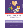 Live and Laugh with Dementia: The Essential Guide to Maximizing Quality of Life