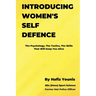 Introducing Women's Self Defence: The Psychology, The Tactics and The Skills That Will Keep You Alive